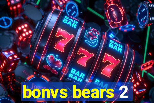 bonvs bears 2